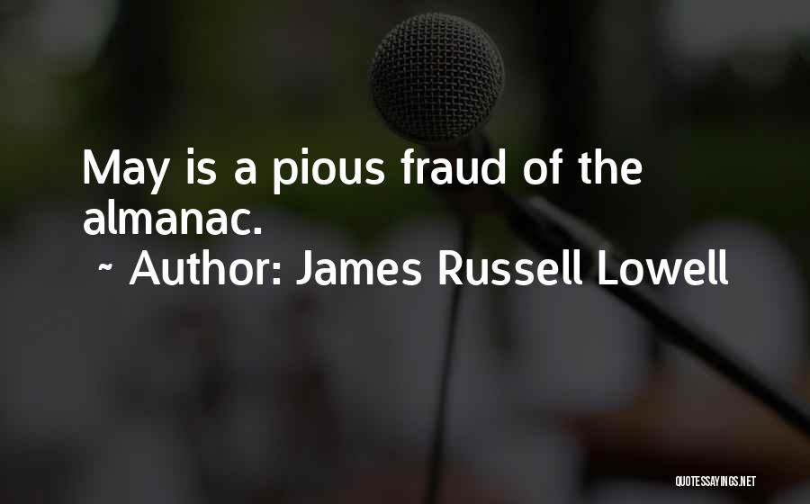 James Russell Lowell Quotes: May Is A Pious Fraud Of The Almanac.
