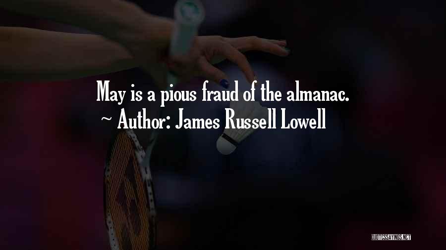 James Russell Lowell Quotes: May Is A Pious Fraud Of The Almanac.