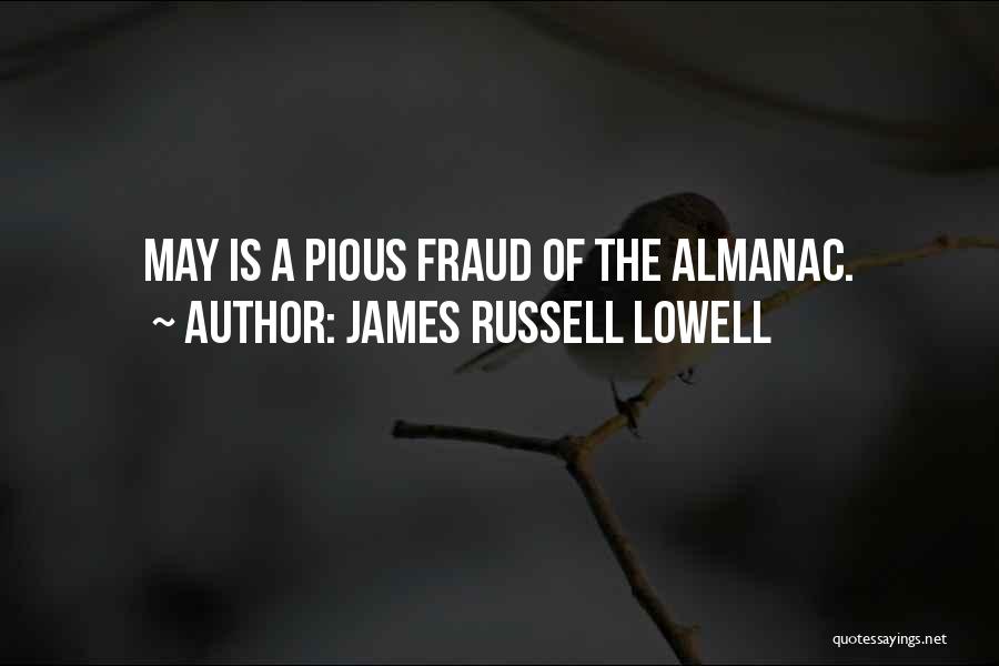 James Russell Lowell Quotes: May Is A Pious Fraud Of The Almanac.