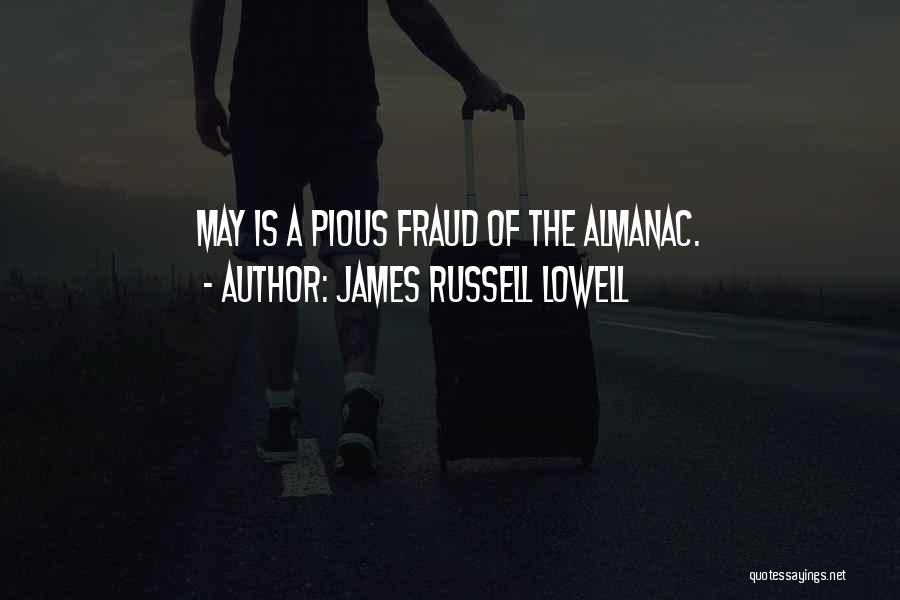 James Russell Lowell Quotes: May Is A Pious Fraud Of The Almanac.