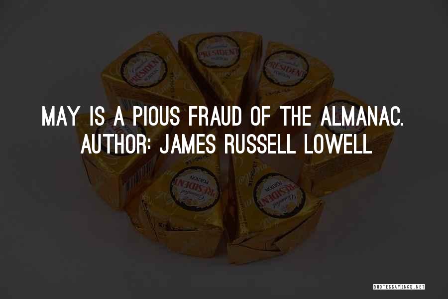 James Russell Lowell Quotes: May Is A Pious Fraud Of The Almanac.