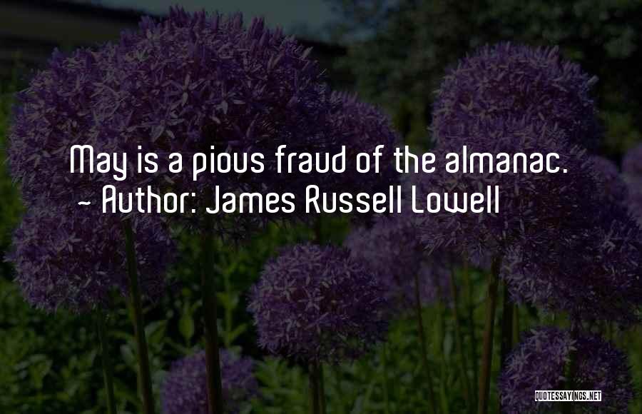 James Russell Lowell Quotes: May Is A Pious Fraud Of The Almanac.