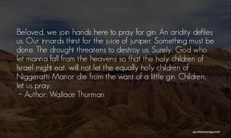 Wallace Thurman Quotes: Beloved, We Join Hands Here To Pray For Gin. An Aridity Defiles Us. Our Innards Thirst For The Juice Of