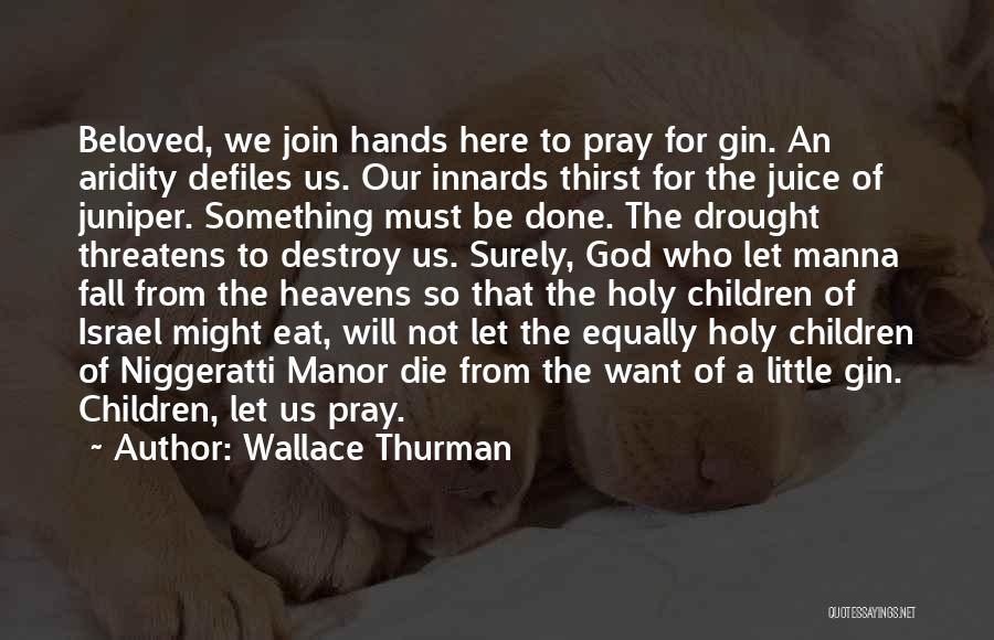 Wallace Thurman Quotes: Beloved, We Join Hands Here To Pray For Gin. An Aridity Defiles Us. Our Innards Thirst For The Juice Of
