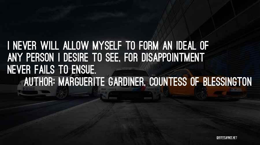 Marguerite Gardiner, Countess Of Blessington Quotes: I Never Will Allow Myself To Form An Ideal Of Any Person I Desire To See, For Disappointment Never Fails