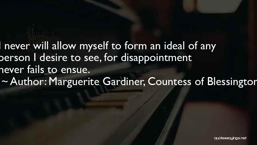 Marguerite Gardiner, Countess Of Blessington Quotes: I Never Will Allow Myself To Form An Ideal Of Any Person I Desire To See, For Disappointment Never Fails