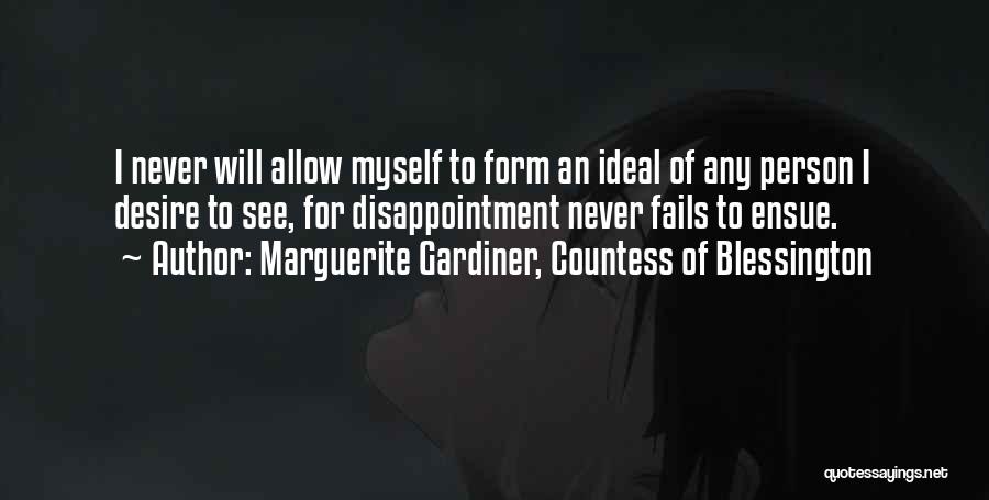 Marguerite Gardiner, Countess Of Blessington Quotes: I Never Will Allow Myself To Form An Ideal Of Any Person I Desire To See, For Disappointment Never Fails