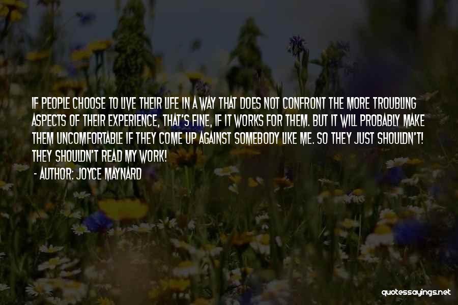 Joyce Maynard Quotes: If People Choose To Live Their Life In A Way That Does Not Confront The More Troubling Aspects Of Their