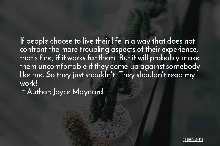 Joyce Maynard Quotes: If People Choose To Live Their Life In A Way That Does Not Confront The More Troubling Aspects Of Their