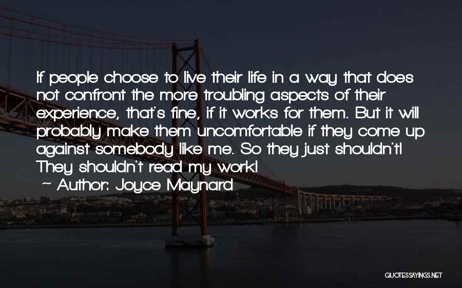 Joyce Maynard Quotes: If People Choose To Live Their Life In A Way That Does Not Confront The More Troubling Aspects Of Their