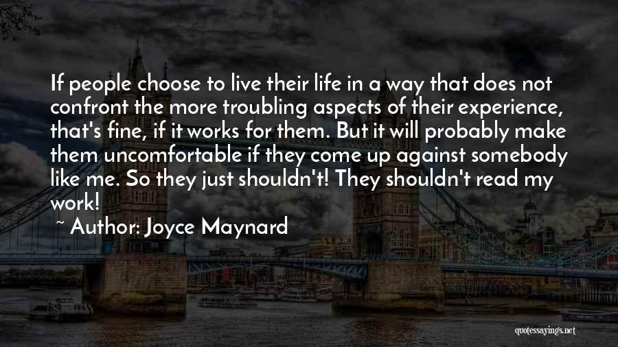 Joyce Maynard Quotes: If People Choose To Live Their Life In A Way That Does Not Confront The More Troubling Aspects Of Their