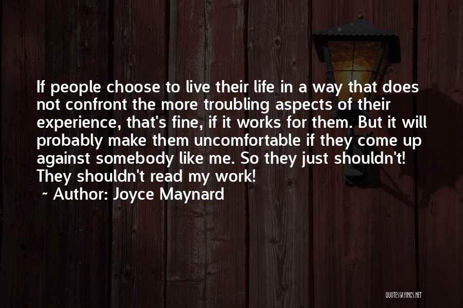 Joyce Maynard Quotes: If People Choose To Live Their Life In A Way That Does Not Confront The More Troubling Aspects Of Their