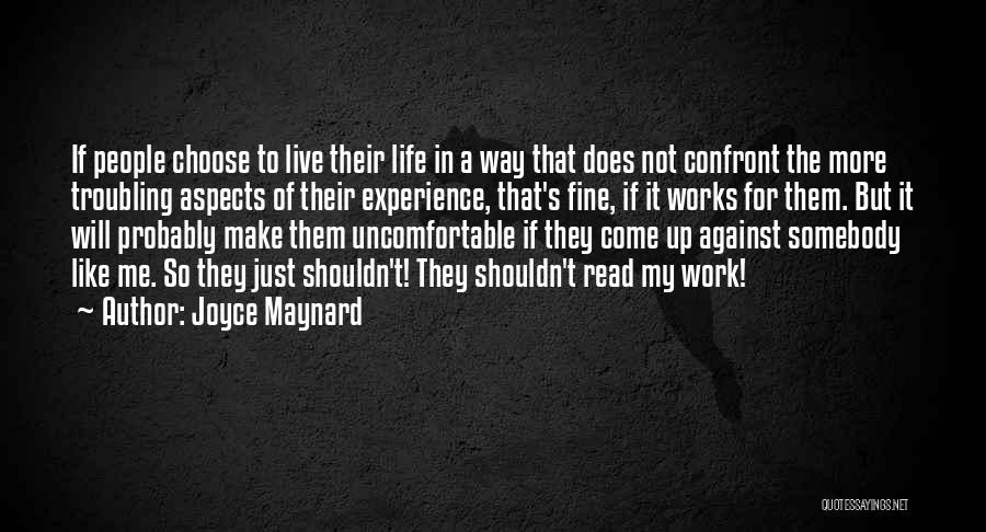 Joyce Maynard Quotes: If People Choose To Live Their Life In A Way That Does Not Confront The More Troubling Aspects Of Their