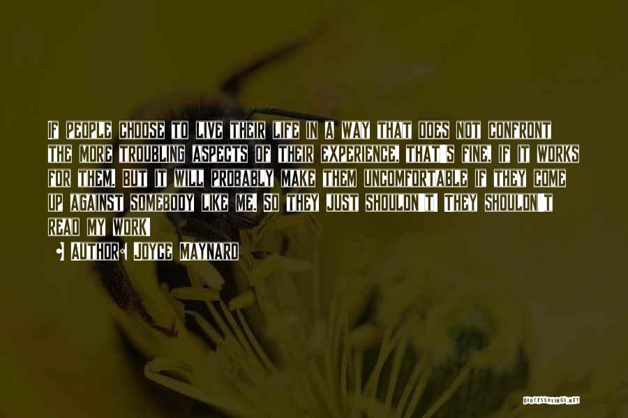 Joyce Maynard Quotes: If People Choose To Live Their Life In A Way That Does Not Confront The More Troubling Aspects Of Their
