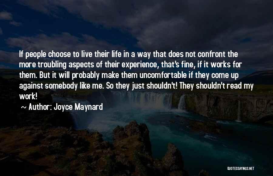 Joyce Maynard Quotes: If People Choose To Live Their Life In A Way That Does Not Confront The More Troubling Aspects Of Their