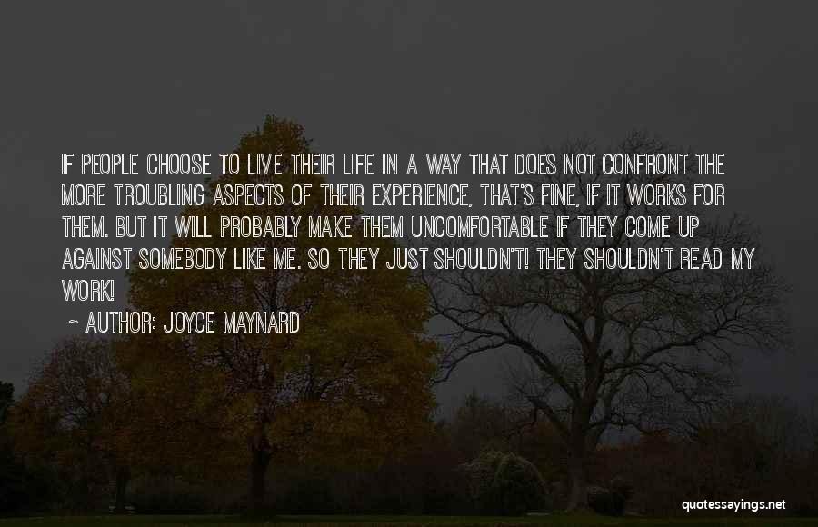 Joyce Maynard Quotes: If People Choose To Live Their Life In A Way That Does Not Confront The More Troubling Aspects Of Their