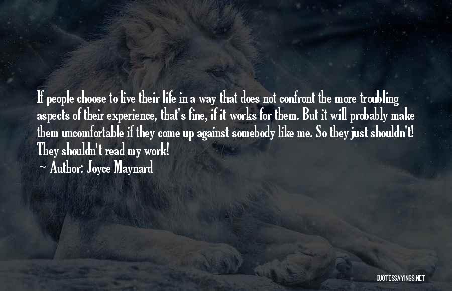 Joyce Maynard Quotes: If People Choose To Live Their Life In A Way That Does Not Confront The More Troubling Aspects Of Their