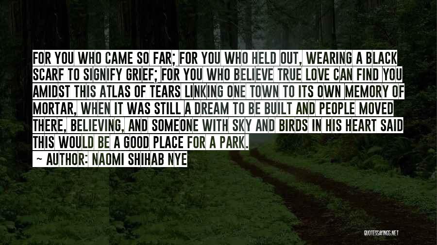 Naomi Shihab Nye Quotes: For You Who Came So Far; For You Who Held Out, Wearing A Black Scarf To Signify Grief; For You