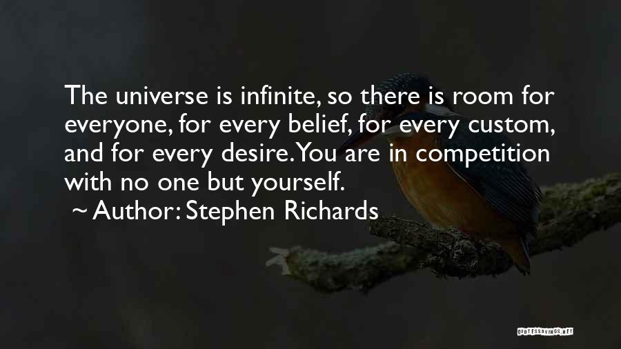 Stephen Richards Quotes: The Universe Is Infinite, So There Is Room For Everyone, For Every Belief, For Every Custom, And For Every Desire.