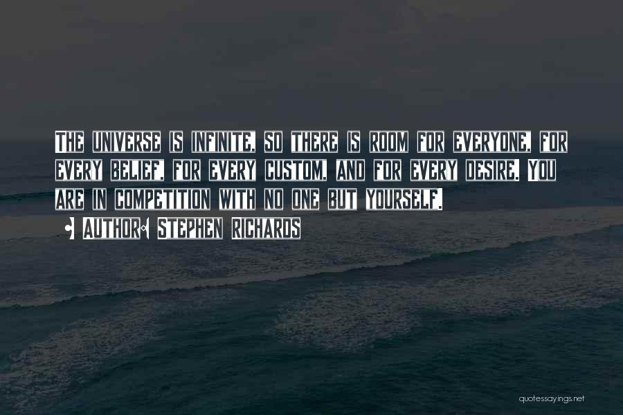 Stephen Richards Quotes: The Universe Is Infinite, So There Is Room For Everyone, For Every Belief, For Every Custom, And For Every Desire.