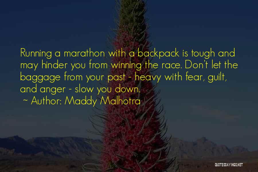 Maddy Malhotra Quotes: Running A Marathon With A Backpack Is Tough And May Hinder You From Winning The Race. Don't Let The Baggage