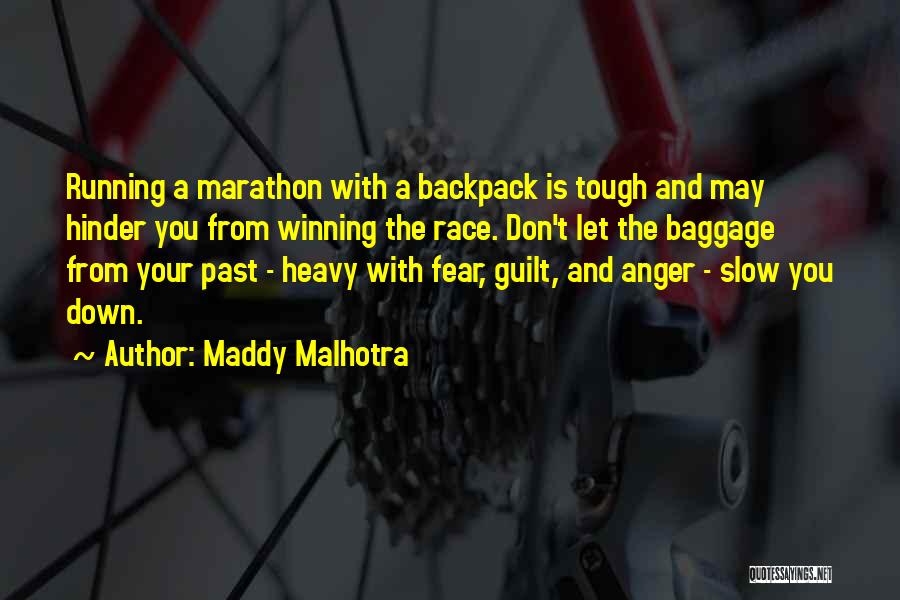 Maddy Malhotra Quotes: Running A Marathon With A Backpack Is Tough And May Hinder You From Winning The Race. Don't Let The Baggage