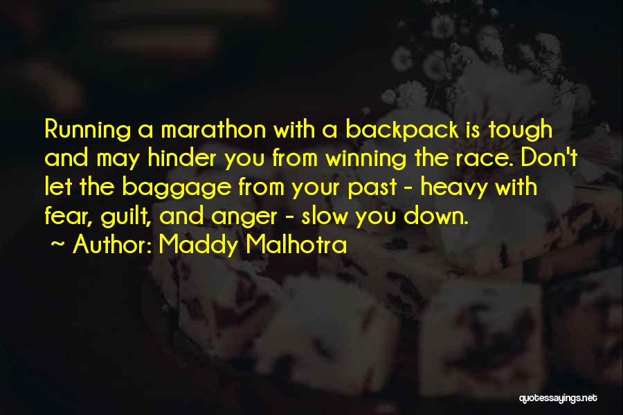 Maddy Malhotra Quotes: Running A Marathon With A Backpack Is Tough And May Hinder You From Winning The Race. Don't Let The Baggage