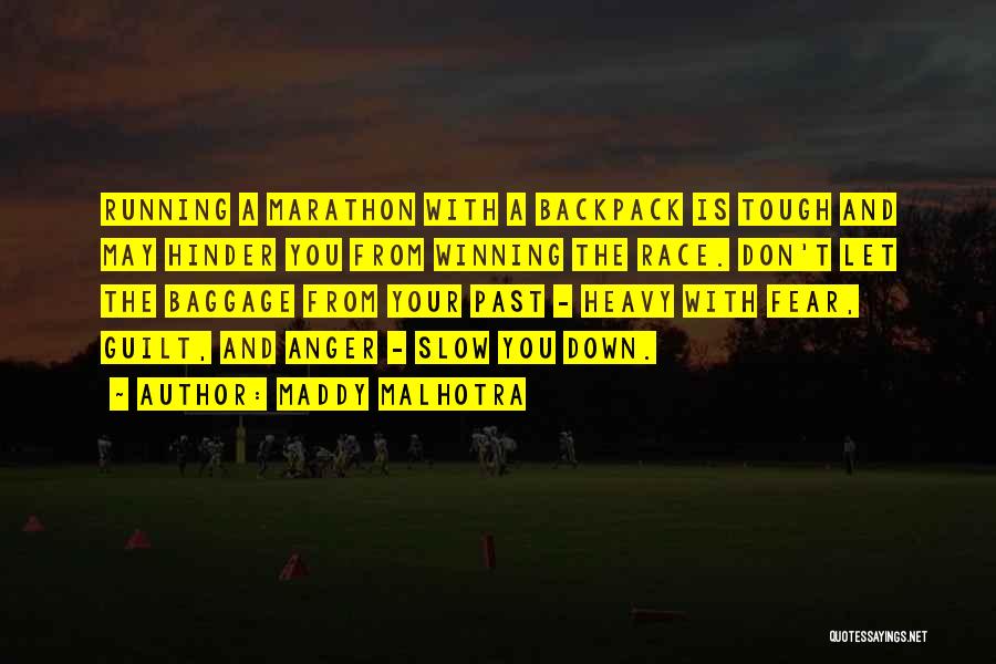 Maddy Malhotra Quotes: Running A Marathon With A Backpack Is Tough And May Hinder You From Winning The Race. Don't Let The Baggage