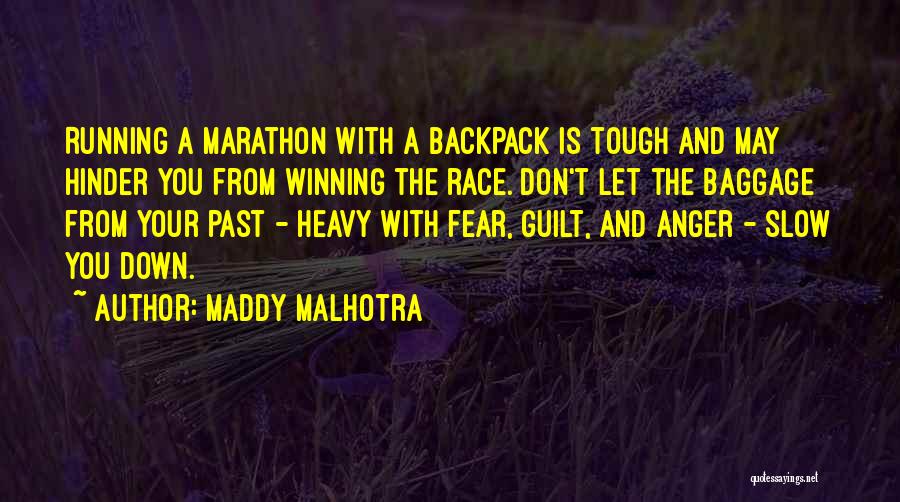 Maddy Malhotra Quotes: Running A Marathon With A Backpack Is Tough And May Hinder You From Winning The Race. Don't Let The Baggage