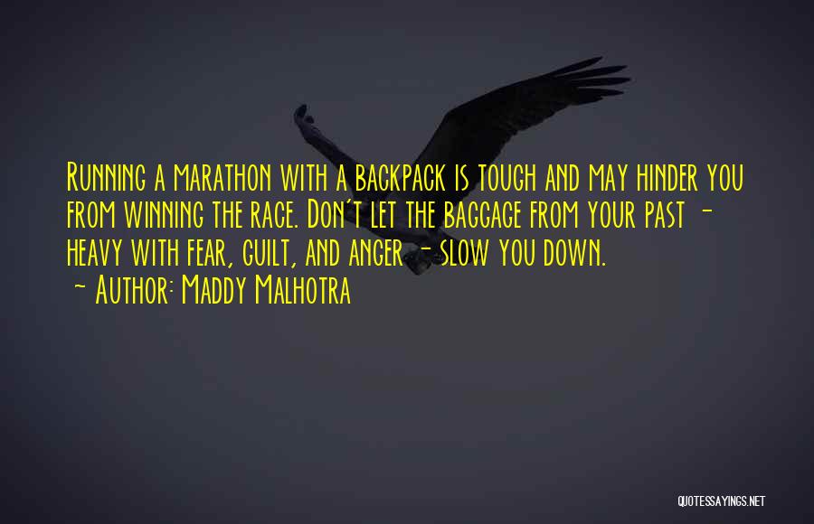 Maddy Malhotra Quotes: Running A Marathon With A Backpack Is Tough And May Hinder You From Winning The Race. Don't Let The Baggage