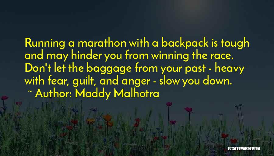 Maddy Malhotra Quotes: Running A Marathon With A Backpack Is Tough And May Hinder You From Winning The Race. Don't Let The Baggage