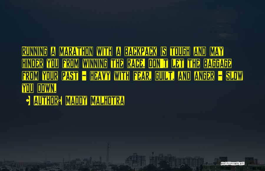 Maddy Malhotra Quotes: Running A Marathon With A Backpack Is Tough And May Hinder You From Winning The Race. Don't Let The Baggage