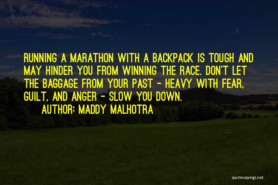 Maddy Malhotra Quotes: Running A Marathon With A Backpack Is Tough And May Hinder You From Winning The Race. Don't Let The Baggage