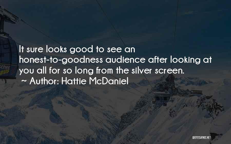 Hattie McDaniel Quotes: It Sure Looks Good To See An Honest-to-goodness Audience After Looking At You All For So Long From The Silver