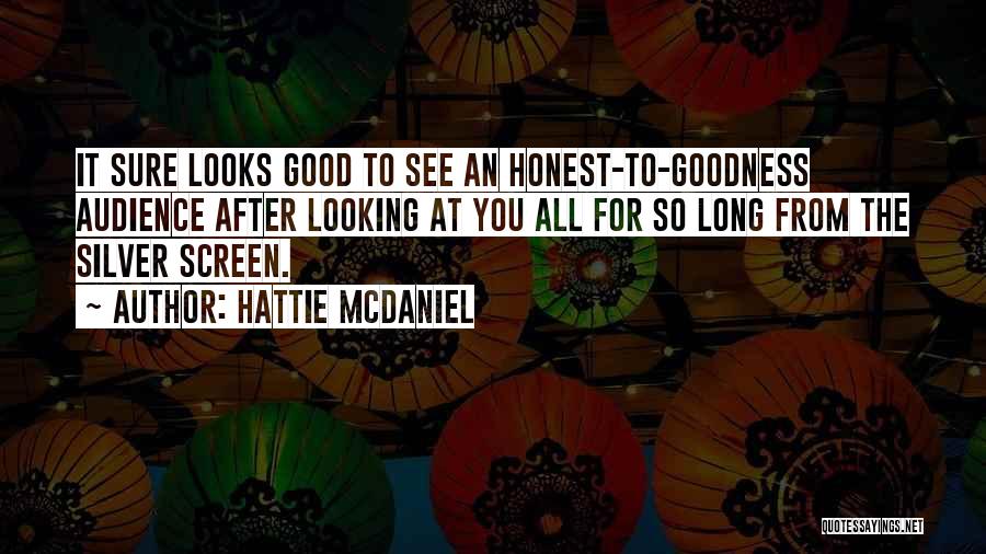 Hattie McDaniel Quotes: It Sure Looks Good To See An Honest-to-goodness Audience After Looking At You All For So Long From The Silver