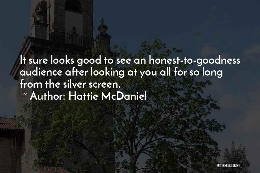 Hattie McDaniel Quotes: It Sure Looks Good To See An Honest-to-goodness Audience After Looking At You All For So Long From The Silver