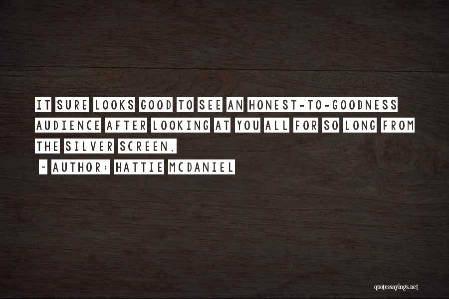 Hattie McDaniel Quotes: It Sure Looks Good To See An Honest-to-goodness Audience After Looking At You All For So Long From The Silver