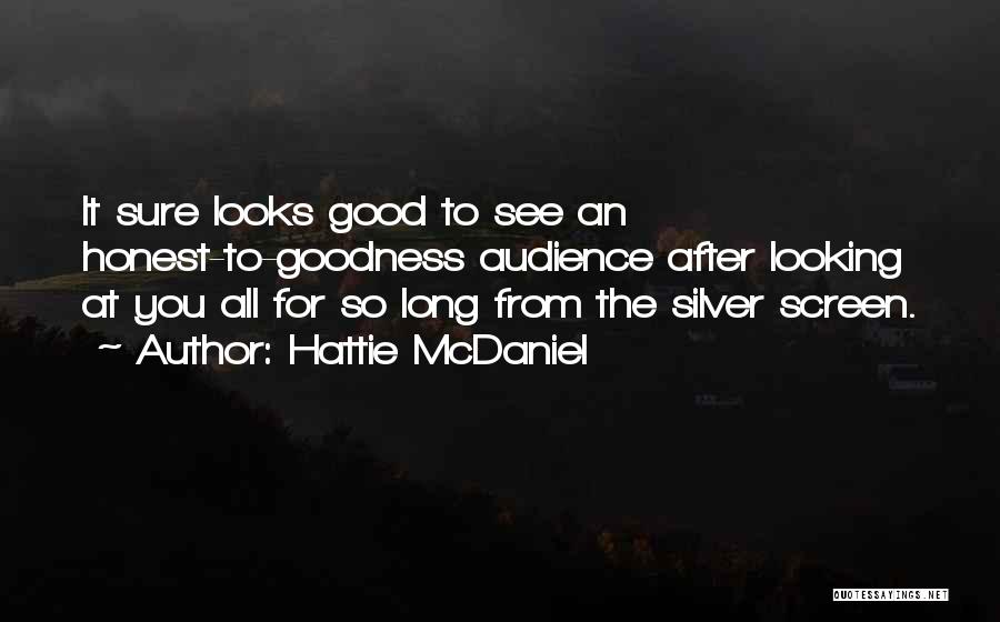 Hattie McDaniel Quotes: It Sure Looks Good To See An Honest-to-goodness Audience After Looking At You All For So Long From The Silver