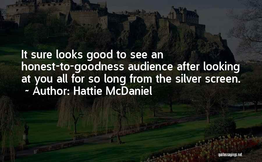 Hattie McDaniel Quotes: It Sure Looks Good To See An Honest-to-goodness Audience After Looking At You All For So Long From The Silver