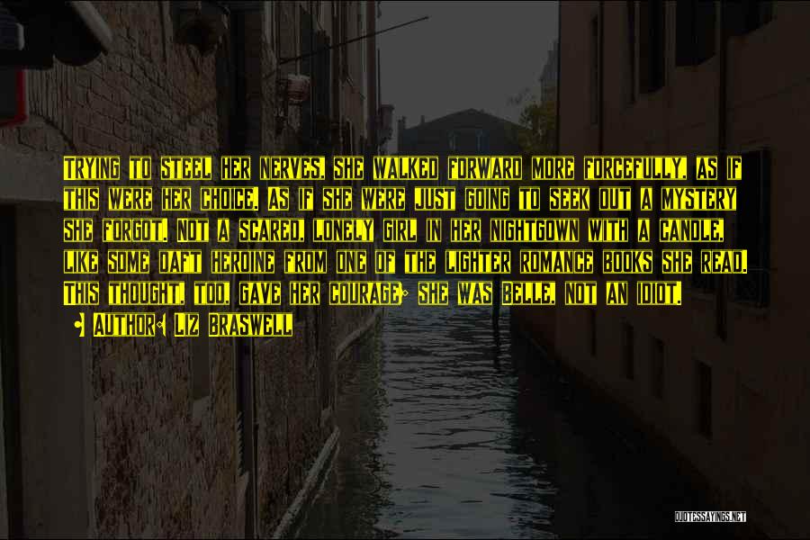 Liz Braswell Quotes: Trying To Steel Her Nerves, She Walked Forward More Forcefully, As If This Were Her Choice. As If She Were