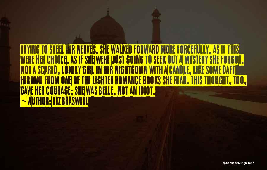 Liz Braswell Quotes: Trying To Steel Her Nerves, She Walked Forward More Forcefully, As If This Were Her Choice. As If She Were