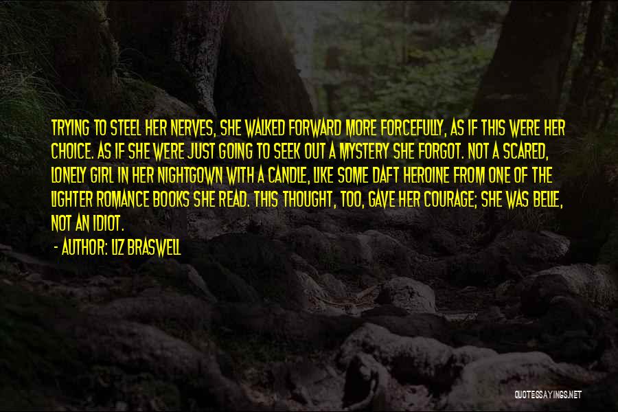 Liz Braswell Quotes: Trying To Steel Her Nerves, She Walked Forward More Forcefully, As If This Were Her Choice. As If She Were