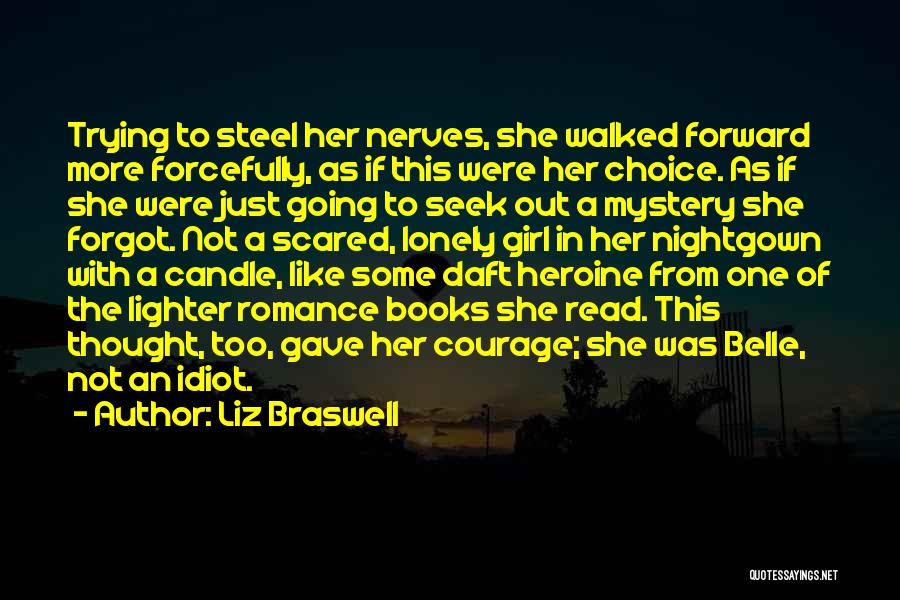 Liz Braswell Quotes: Trying To Steel Her Nerves, She Walked Forward More Forcefully, As If This Were Her Choice. As If She Were