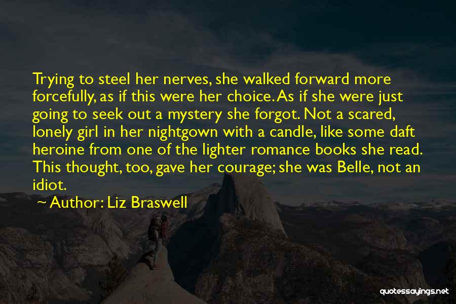 Liz Braswell Quotes: Trying To Steel Her Nerves, She Walked Forward More Forcefully, As If This Were Her Choice. As If She Were