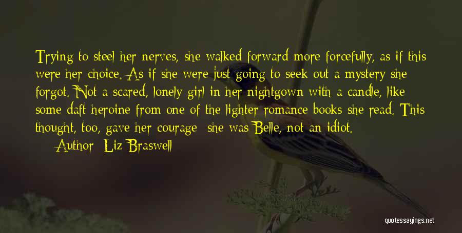 Liz Braswell Quotes: Trying To Steel Her Nerves, She Walked Forward More Forcefully, As If This Were Her Choice. As If She Were