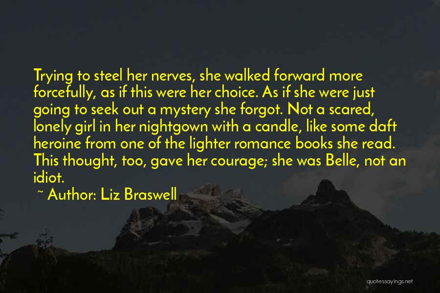 Liz Braswell Quotes: Trying To Steel Her Nerves, She Walked Forward More Forcefully, As If This Were Her Choice. As If She Were