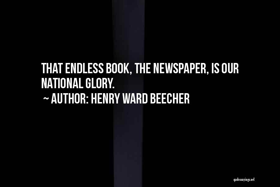 Henry Ward Beecher Quotes: That Endless Book, The Newspaper, Is Our National Glory.