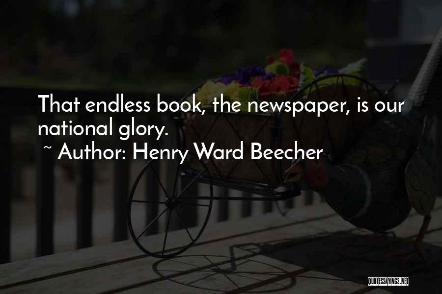 Henry Ward Beecher Quotes: That Endless Book, The Newspaper, Is Our National Glory.