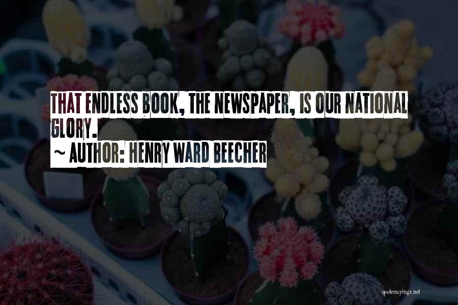 Henry Ward Beecher Quotes: That Endless Book, The Newspaper, Is Our National Glory.