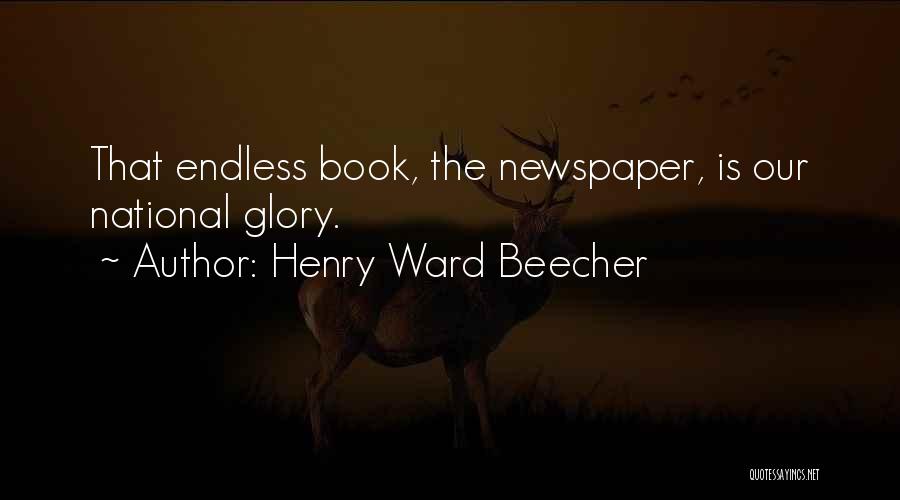 Henry Ward Beecher Quotes: That Endless Book, The Newspaper, Is Our National Glory.